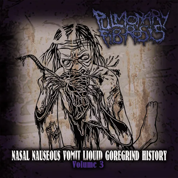 Nasal Nauseous Vomit Liquid Goregrind History Volume 3