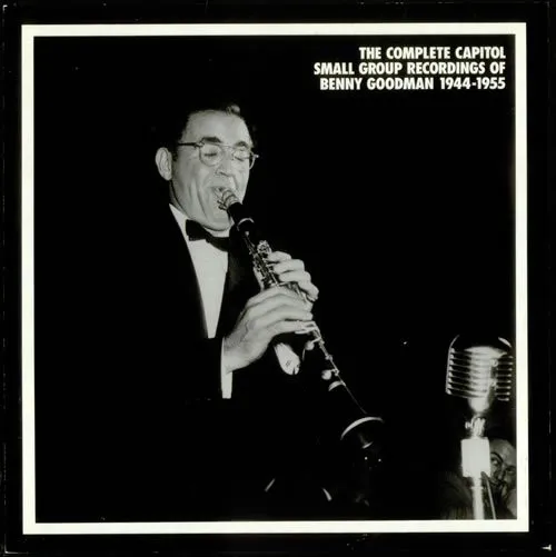 The Complete Capitol Small Group Recordings Of Benny Goodman 1944-1955