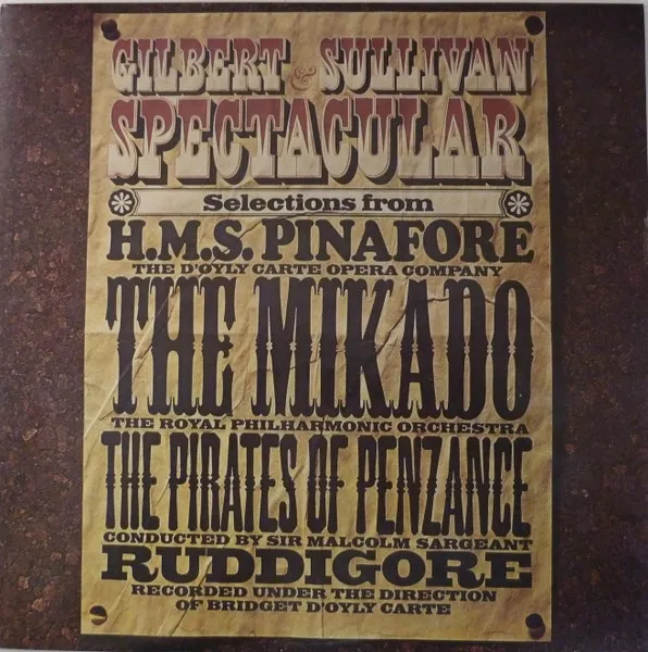 Gilbert & Sullivan Spectacular - Selections From H. M. S. Pinafore, The Mikado, The Pirates Of Penzance And Ruddigore