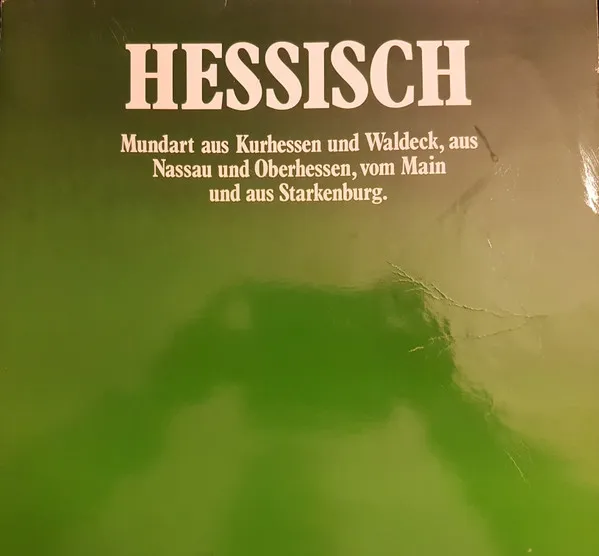 Hessisch (Mundart Aus Kurhessen Und Waldeck, Aus Nassau Und Oberhessen, Vom Main Und Aus Starkenburg)