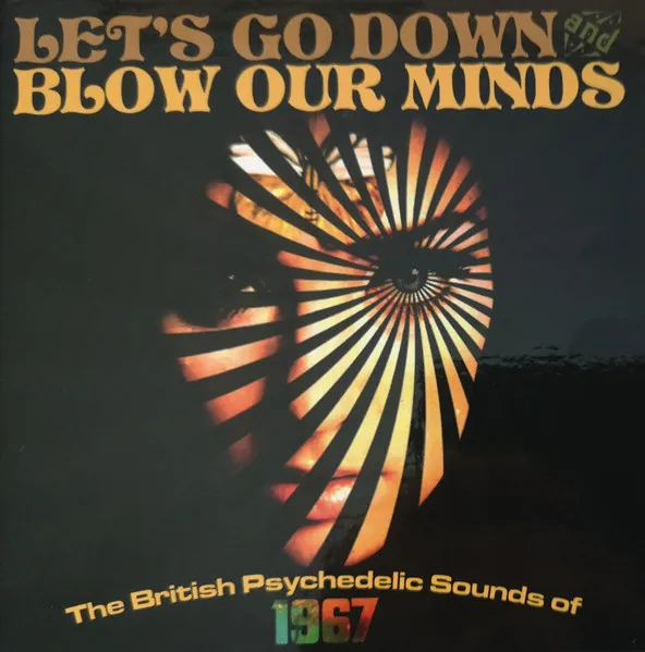 Let's Go Down & Blow Our Minds: The British Psychedelic Sounds of 1967 Vol.1