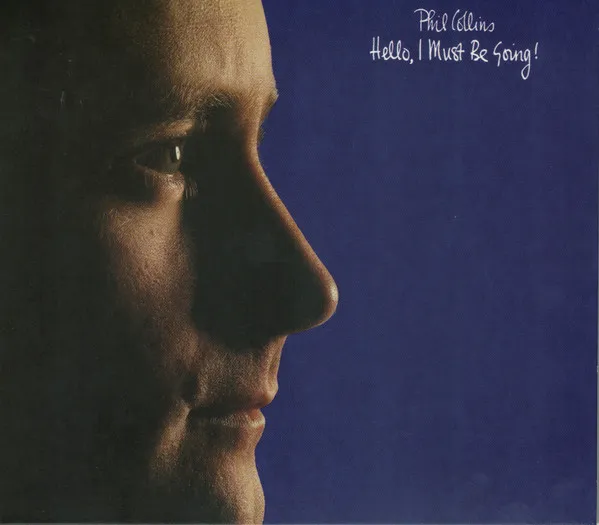 Phil Collins:  Hello, I Must Be Going!