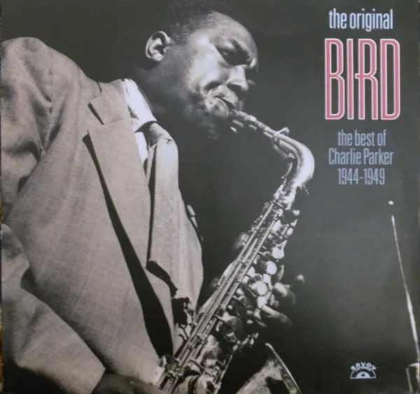 The Original Bird The Best Of Charlie Parker 1944-1949