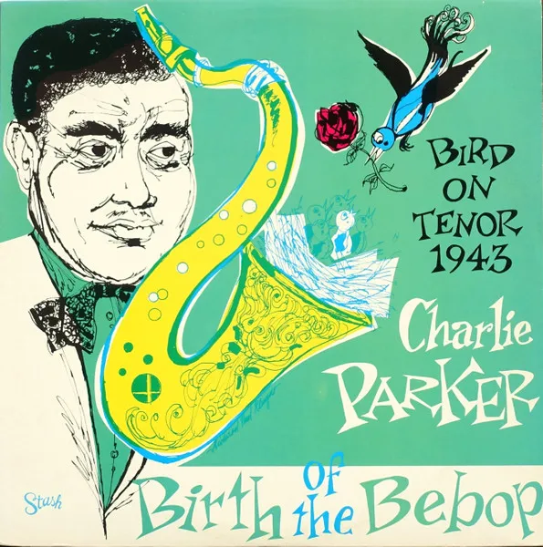 Bird On Tenor 1943 / Birth Of The Bebop