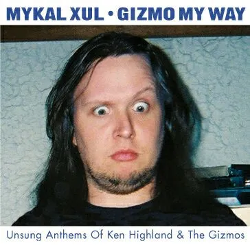 Unsung Anthems Of Ken Highland & The Gizmos