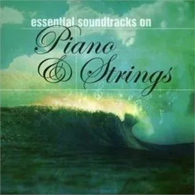 Essential Soundtracks On Piano & Strings