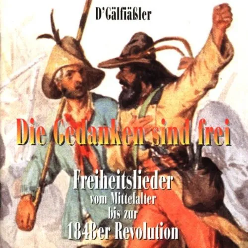 Die Gedanken Sind Frei (Freiheitslieder Vom Mittelalter Bis Zur 1848er Revolution)