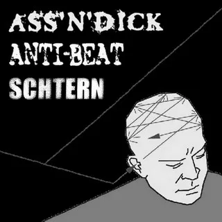 Ass'N'Dick / Anti-Beat / Schtern