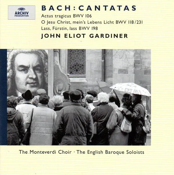 Cantatas: Actus Tragicus BWV 106 • O Jesu Christ, Mein's Lebens Licht BWV 118/231 • Lass, Fürstin, Lass BWV 198