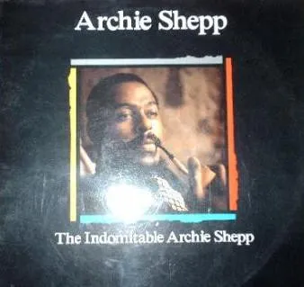 The Indomitable Archie Shepp