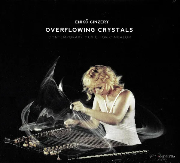 Enikő Ginzery: Overflowing Crystals (Contemporary Music For Cimbalom)