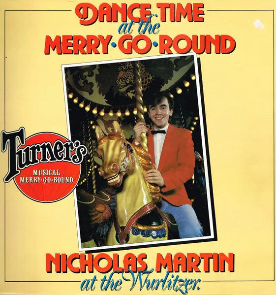 Dance Time At The Merry Go Round Nicholas Martin At The Wurlitzer Of Turner's Musical Merry-Go-Round