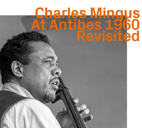 Charles Mingus At Antibes 1960 Revisited