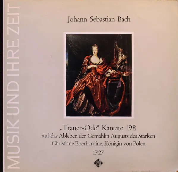 "Trauer-Ode" Kantata 198, Auf Das Ableben Der Gemahlin August Des Starken Christiane Eberhardine, Königin Von Polen 1727