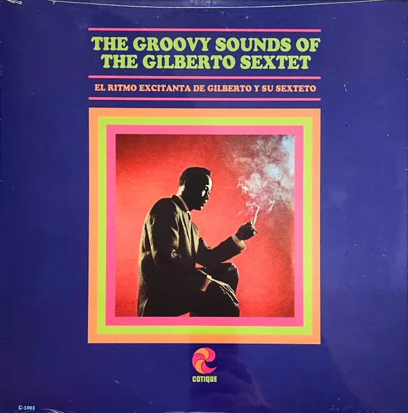 The Groovy Sounds Of The Gilberto Sextet