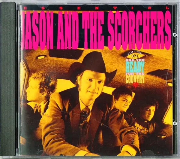 Essential Jason And The Scorchers, Volume One: Are You Ready For The Country