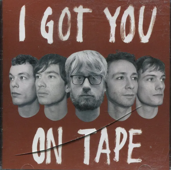 I Got You On Tape