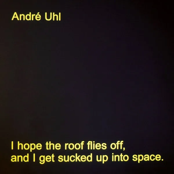 I Hope The Roof Flies Off, And I Get Sucked Up Into Space.