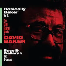 Basically Baker Vol.2 (The Big Band Music Of David Baker)