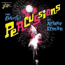 The Colorful Percussions Of Arthur Lyman