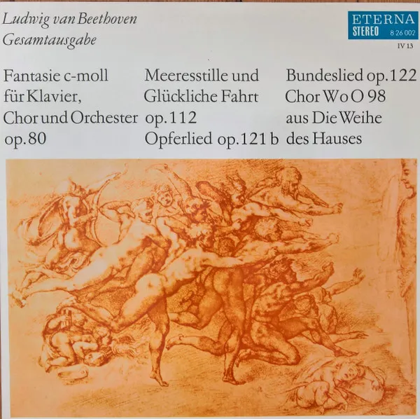 Fantasie C-moll Für Klavier, Chor Und Orchester Op.80 / Meeresstille Und Glückliche Fahrt Op.112 / Opferlied Op.121b / Bundeslied Op.122 / Chor WoO 98 Aus Die Weihe Des Hauses