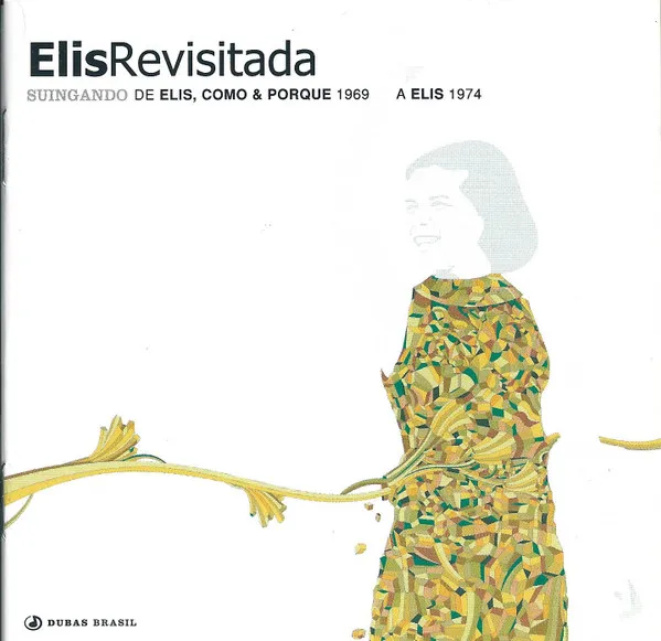 Elis Revisitada - Suingando De Elis, Como & Porque 1969 A Elis 1974