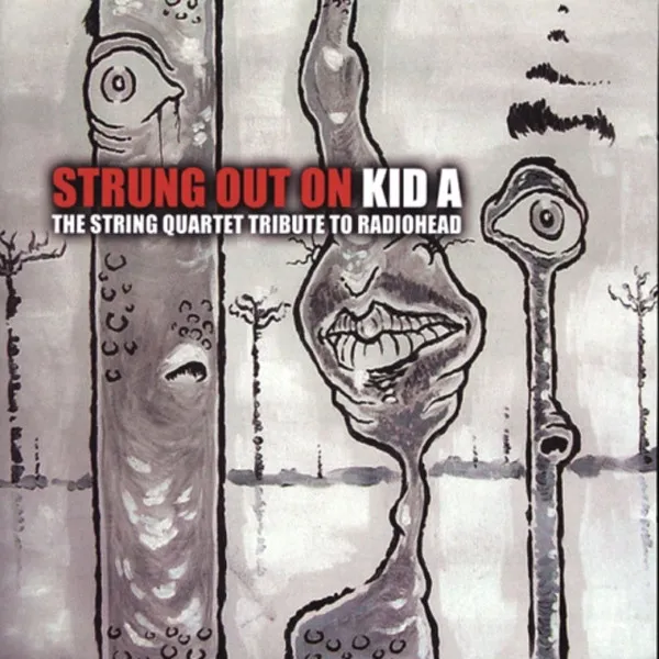 Strung Out On Kid A - The String Quartet Tribute To Radiohead