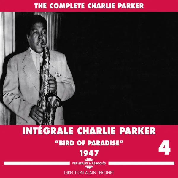 The Complete Charlie Parker - Intégrale Charlie Parker Vol. 4 - "Bird Of Paradise" - 1947