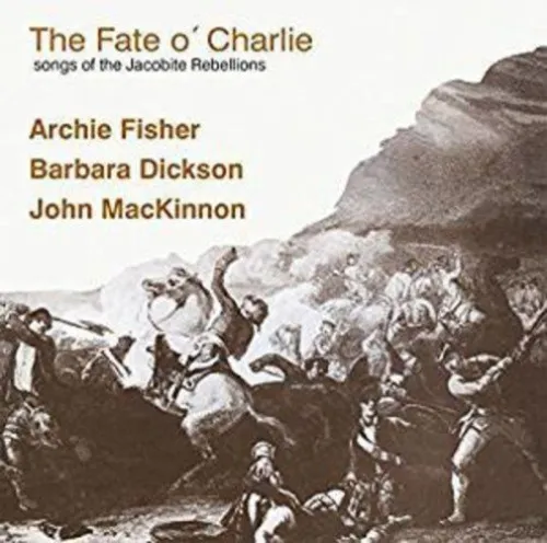 The Fate O' Charlie: Songs Of The Jacobite Rebellions