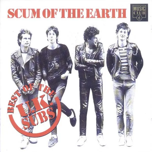 Scum Of The Earth: Best Of The U.K. Subs