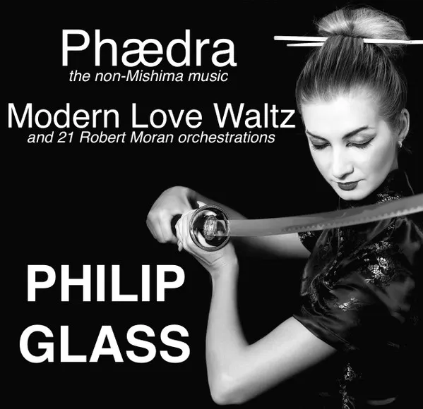 Phaedra, Modern Love Waltz And 21 Robert Moran Orchestrations