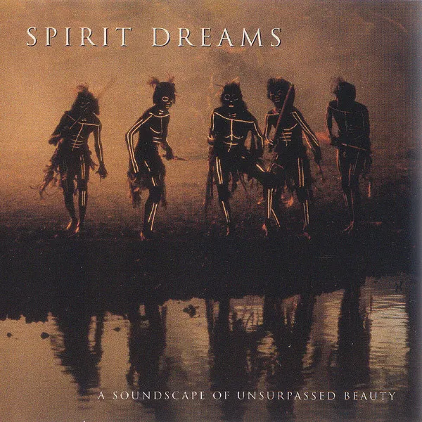 Spirit Dreams - A Soundscape Of Unsurpassed Beauty