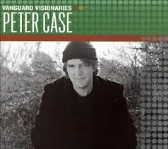 Vanguard Visionaries: Peter Case