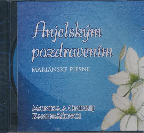 ANJELSKYM POZDRAVENIM /MARIANSKE PIESNE