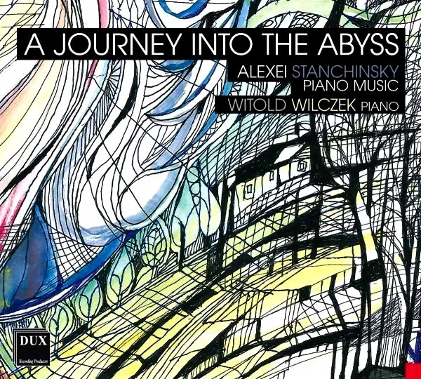 A Journey Into The Abyss: Alexei Stanchinsky Piano Music