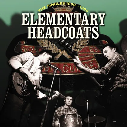 Elementary Headcoats: Thee Singles 1990-1999