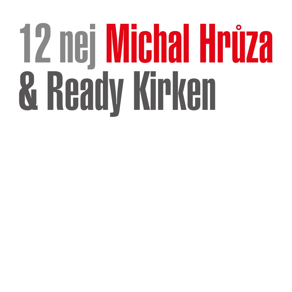 MICHAL HRUZA&READY KIRKEN