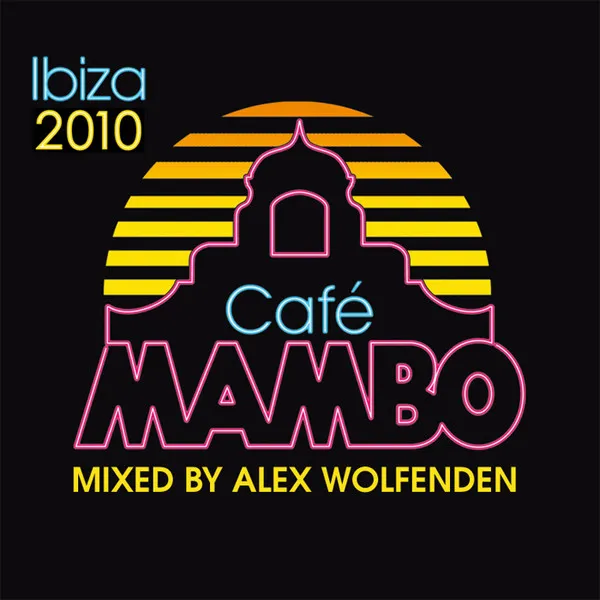 Café Mambo Ibiza 2010 (Mixed By Alex Wolfenden)