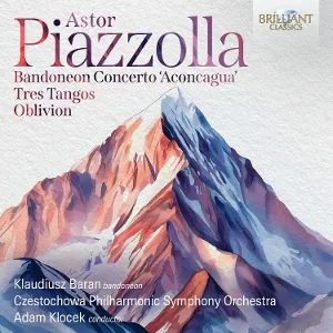 Astor Piazzolla: Bandoneon Concerto Aconcagua , Tres Tangos, Oblivion