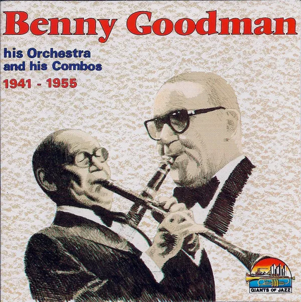 Benny Goodman His Orchestra And His Combos 1941 - 1955