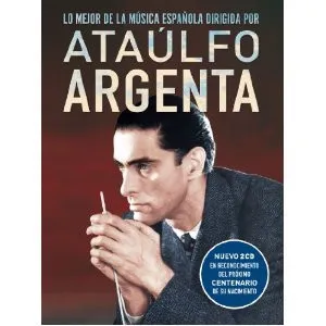 Lo Mejor De La Música Española Dirigida Por Ataúlfo Argenta