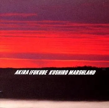 釧路湿原 交響的音画 = Kushiro Marshland