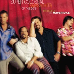Super Colossal Smash Hits Of The 90's: The Best Of The Mavericks
