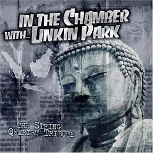 In The Chamber With ... Linkin Park - The String Quartet Tribute