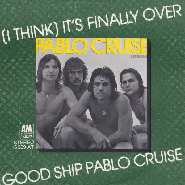 (I Think) It's Finally Over / Good Ship Pablo Cruise