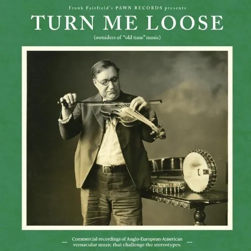 Turn Me Loose: Outsiders of "Old Time" Music