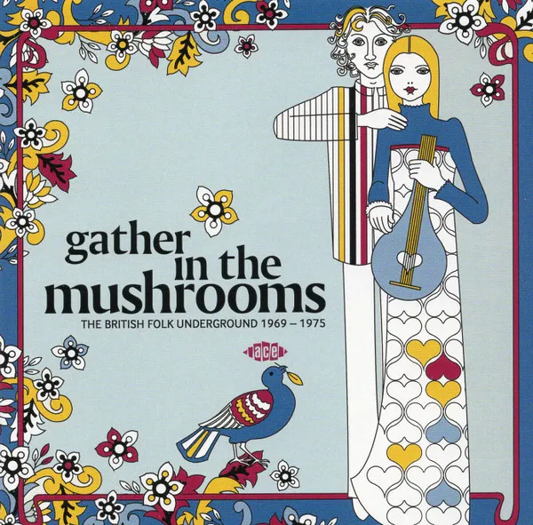 Gather In The Mushrooms: The British Folk Underground 1969 - 1975