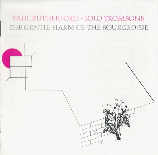 The Gentle Harm Of The Bourgeoisie (1974) (Solo Trombone Improvisations)