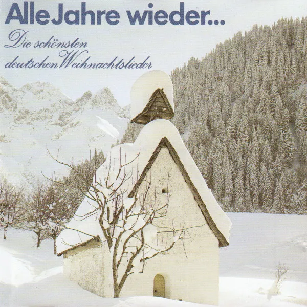 Alle Jahre Wieder... Die Schönsten Deutschen Weihnachtslieder