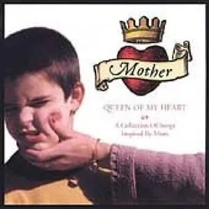 Mother, Queen of My Heart